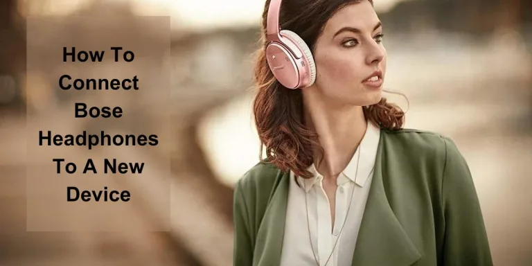 How To Connect Bose Headphones To A New Device